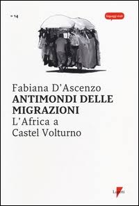 Antimondi delle migrazioni. L’Africa a Castel Volturno di Fabiana D’Ascenzo